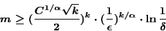 \begin{displaymath}m \geq (\frac{C^{1/\alpha}\sqrt{k}}{2})^{k}
\cdot (\frac{1}{\epsilon})^{k/\alpha} \cdot \ln \frac{1}{\delta} \end{displaymath}