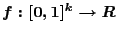 $f:[0,1]^{k} \rightarrow \mathbb{R}$