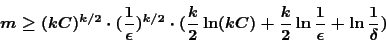 \begin{displaymath}m \geq (kC)^{k/2} \cdot (\frac{1}{\epsilon})^{k/2}
\cdot (\fr...
...) + \frac{k}{2} \ln \frac{1}{\epsilon}
+ \ln \frac{1}{\delta}) \end{displaymath}