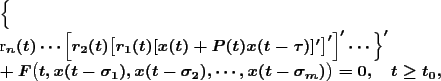 \begin{multline*}
\Big\{r_n(t)\cdots\Big[r_2(t)\big[r_1(t)[x(t)+P(t)x(t-\tau)]'\...
...ma_1),x(t-\sigma_2),\cdots,x(t-\sigma_m)\big)=0,
\quad t\ge t_0,
\end{multline*}