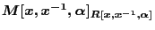 $M[x, x^{-1}, \alpha]_{R[x,x^{-1}, \alpha]}$