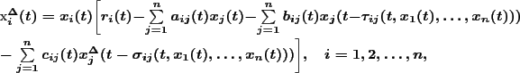 \begin{multline*}
x_i^\Delta(t)=x_i(t)\bigg [r_i(t)-
\sum\limits_{j=1}^na_{ij}...
...gma_{ij}(t,x_1(t),\ldots,x_n(t)))\bigg
],\quad i=1,2,\ldots,n,
\end{multline*}