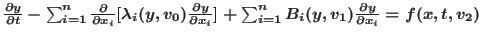 $\frac{\partial y}{\partial t}
- \sum_{i=1}^{n} \frac{\partial }{\partial x_{i}...
...
+\sum_{i=1}^{n} B_{i}(y,v_{1}) \frac{\partial y}{\partial x_{i}}=f(x,t,v_{2})
$