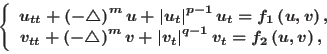 \begin{equation*}
\left\{
\begin{array}{c}
u_{tt}+\left( -\bigtriangleup \ri...
...
^{q-1}v_{t}=f_{2}\left( u,v\right) ,\
\end{array}%
\right.
\end{equation*}