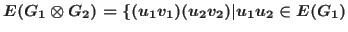 $E(G_1 \otimes
G_2)=\{(u_1v_1)(u_2v_2)\vert u_1u_2 \in E(G_1)$