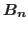 $\mathbb{B}_n$