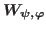 $W_{\psi, \varphi}$