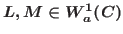 $L, M\in W^1_a(C)$