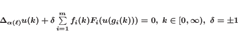\begin{displaymath}
\Delta_{\alpha(\ell)}u(k)+\delta\sum\limits_{i=1}^mf_i(k)F_i(u(g_i(k)))=0,\ k\in[0,\infty),\ \delta=\pm1
\end{displaymath}