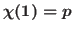 $\chi (1) = p$