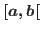 $\left[ a,b\right[ $