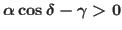 $\alpha \cos \delta - \gamma > 0$