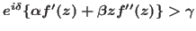 ${e^{i\delta}\{{\alpha f'(z)+\beta z f''(z)}\}>\gamma}$