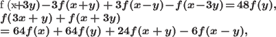 \begin{align}
&f (x\! +\! 3y)\!-\!3f (x\! +\! y) + 3f (x\!-\!y)\!-\!f (x\!-\!3y...
...y) \nonumber\\
&\qquad= 64f (x) + 64f (y) + 24f (x + y)-6f (x-y),
\end{align}