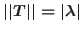 $\vert\vert T\vert\vert=\vert\lambda\vert $