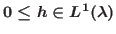 $0\leq h\in L^{1}(\lambda)$
