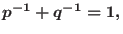 $p^{-1}+q^{-1}=1,$