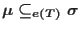 $\mu\subseteq_{e(T)}\sigma$