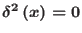 $\delta ^{2}\left( x\right) =0$