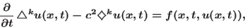 \begin{displaymath}\notag\
\frac{\partial}{\partial t}\,\triangle^{k} u(x,t)-c^2\diamondsuit^{k}u(x,t)=f(x,t,u(x,t)),
\end{displaymath}