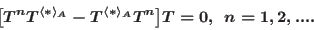\begin{displaymath}\big[T^n T^{\langle
*\rangle_A}- T^{\langle *\rangle_A}T^n\big]T=0, \,\;n=1,2,....\end{displaymath}