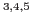 $^{3,4,5}$