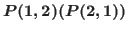 $P(1,2) (P(2,1))$